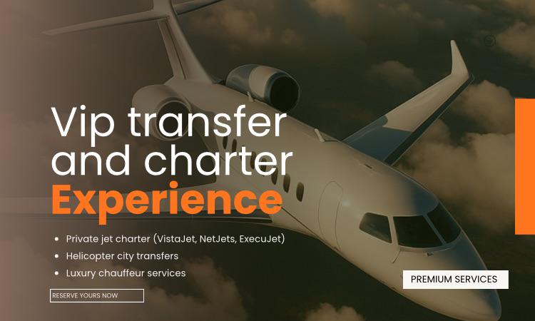 VIP TRANSFER & CHARTER EXPERIENCE (MASTER PACKAGE)